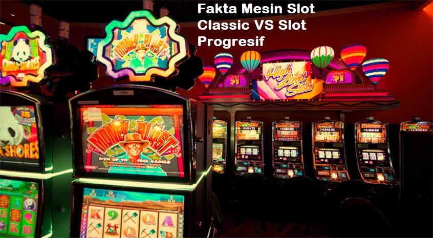 Fakta Mesin Slot Classic VS Slot Progresif